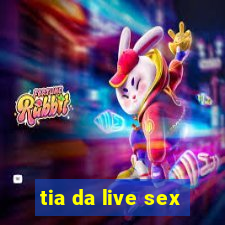 tia da live sex